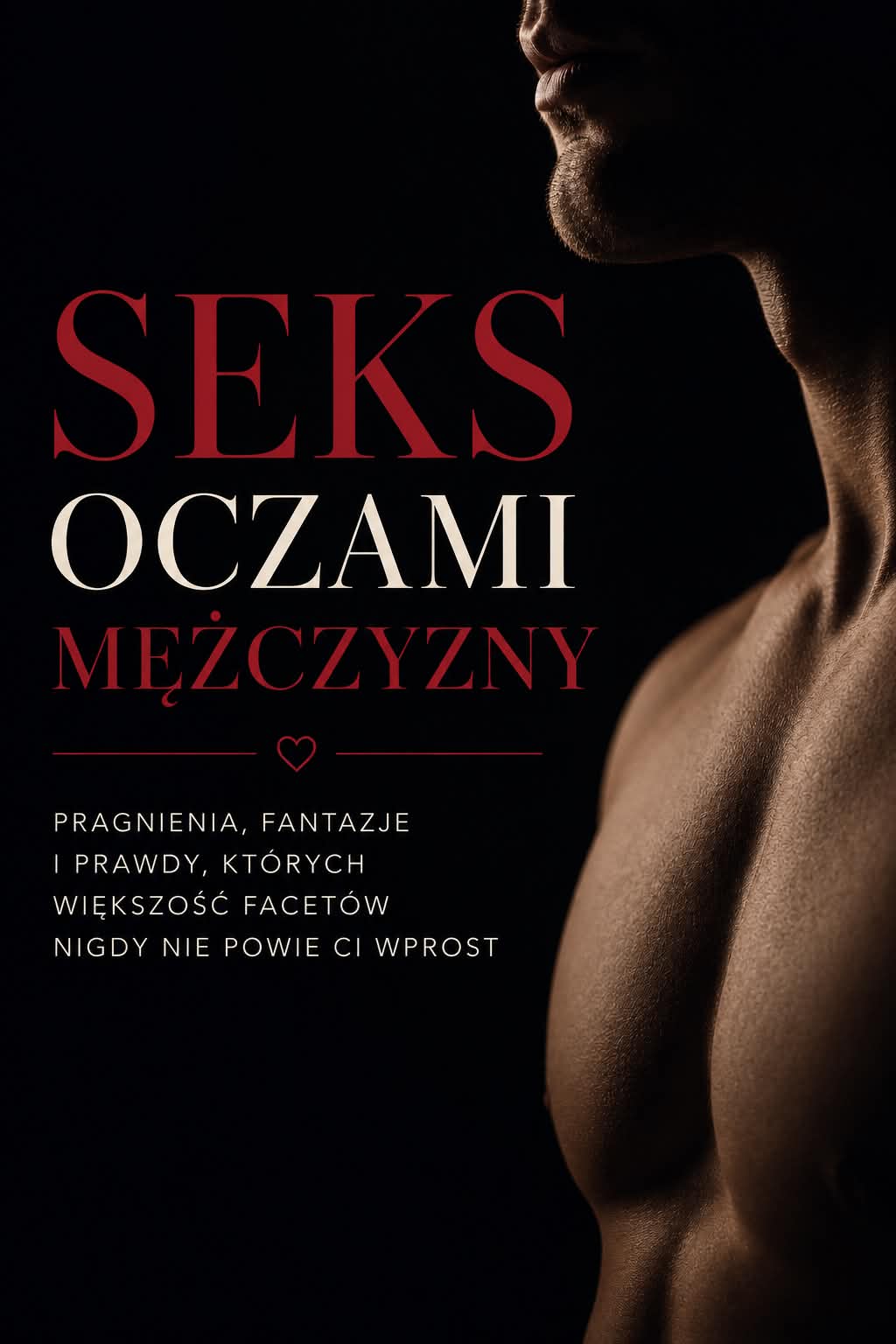 Seks oczami mężczyzny. Pragnienia, fantazje i prawdy, których większość facetów nigdy nie powie Ci wprost.